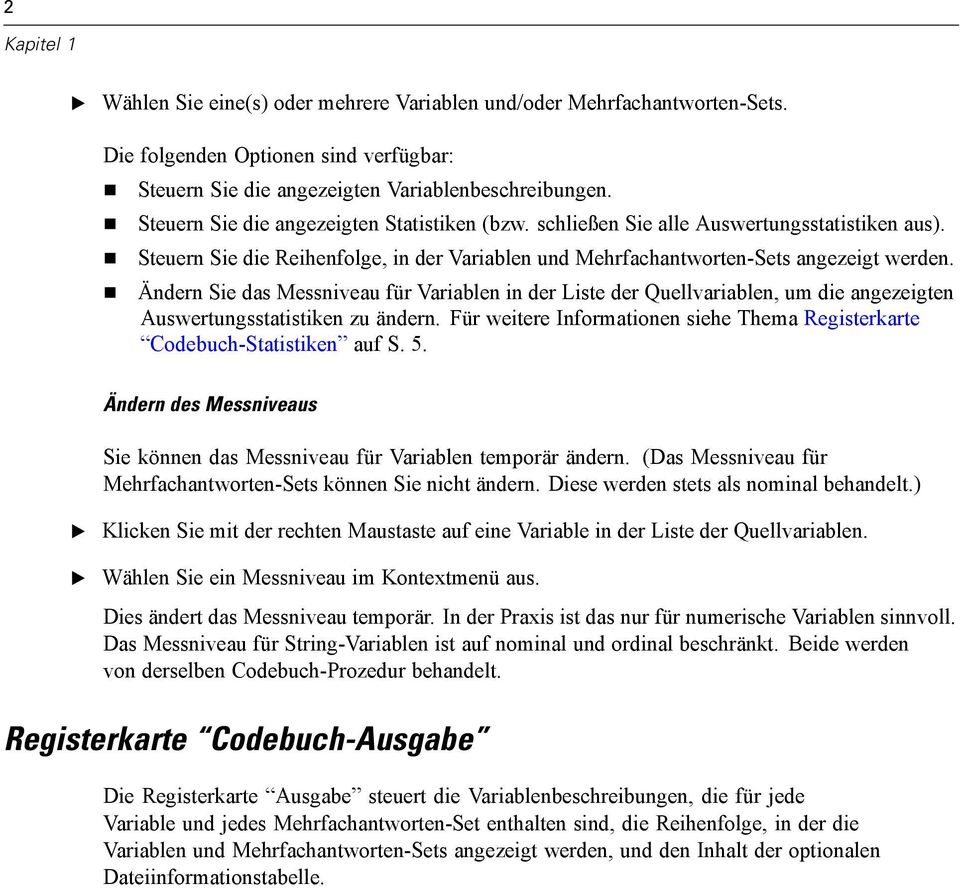 ÄndernSiedasMessniveaufürVariableninderListe der Quellvariablen, um die angezeigten Auswertungsstatistiken zu ändern. Für weitere Informationen siehe Thema Registerkarte Codebuch-Statistiken auf S. 5.