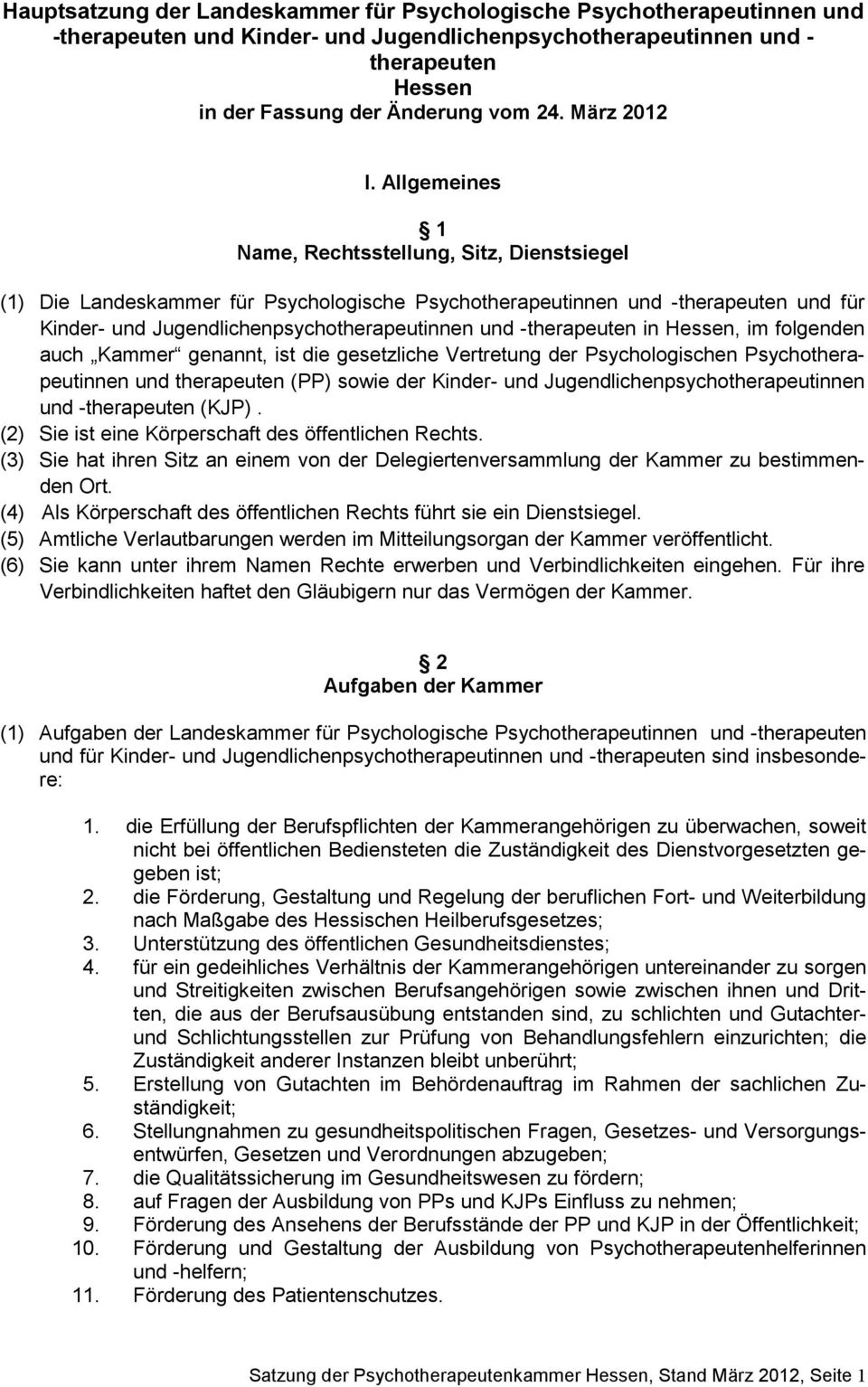 Allgemeines 1 Name, Rechtsstellung, Sitz, Dienstsiegel (1) Die Landeskammer für Psychologische Psychotherapeutinnen und -therapeuten und für Kinder- und Jugendlichenpsychotherapeutinnen und