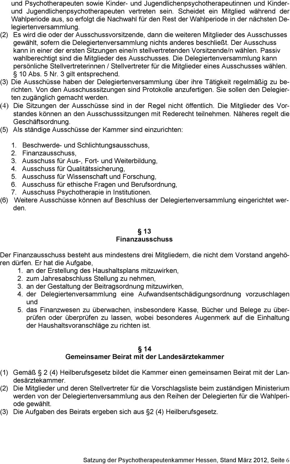 (2) Es wird die oder der Ausschussvorsitzende, dann die weiteren Mitglieder des Ausschusses gewählt, sofern die Delegiertenversammlung nichts anderes beschließt.