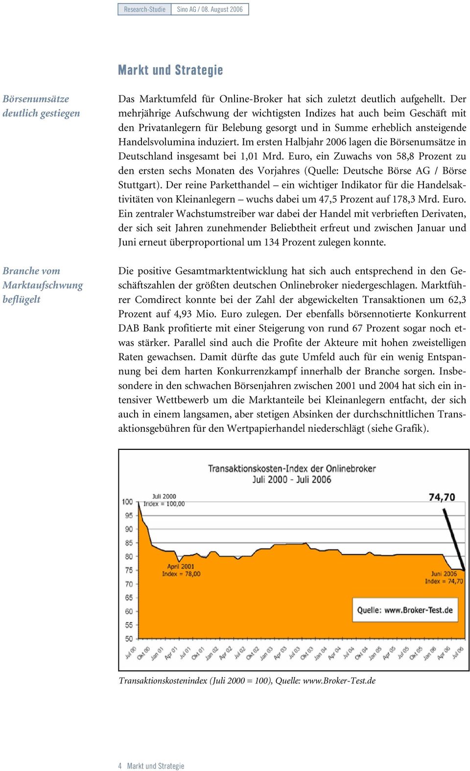 Im ersten Halbjahr 2006 lagen die Börsenumsätze in Deutschland insgesamt bei 1,01 Mrd.