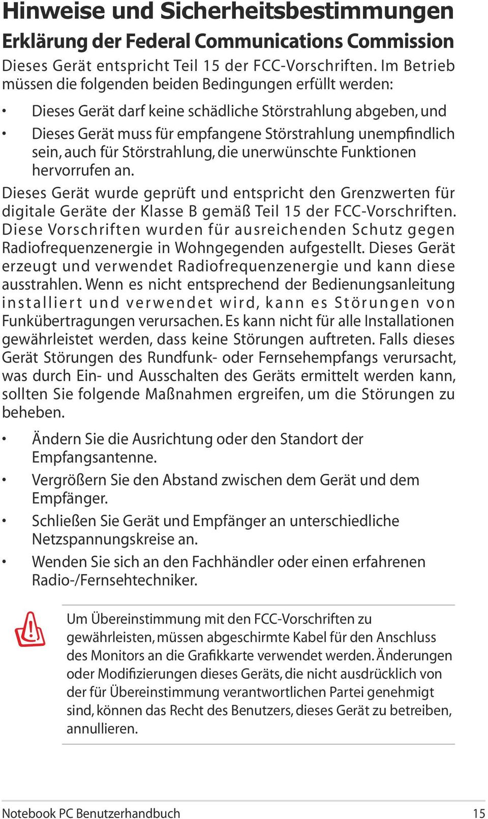 auch für Störstrahlung, die unerwünschte Funktionen hervorrufen an. Dieses Gerät wurde geprüft und entspricht den Grenzwerten für digitale Geräte der Klasse B gemäß Teil 15 der FCC-Vorschriften.