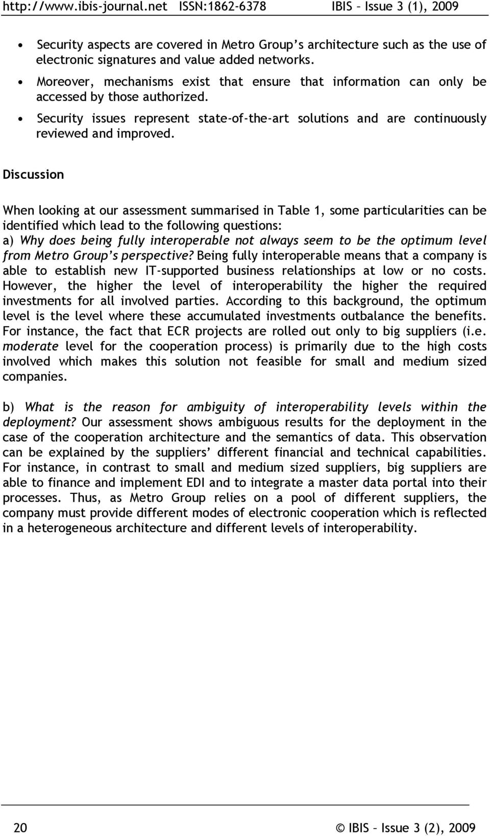 Discussion When looking at our assessment summarised in Table 1, some particularities can be identified which lead to the following questions: a) Why does being fully interoperable not always seem to