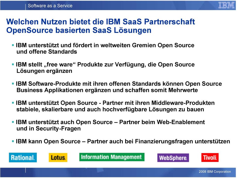 Business Applikationen ergänzen und schaffen somit Mehrwerte IBM unterstützt Open Source - Partner mit ihren Middleware-Produkten stabiele, skalierbare und auch