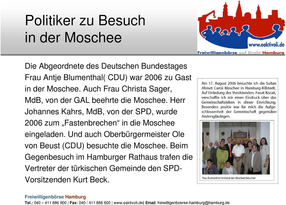 Herr Johannes Kahrs, MdB, von der SPD, wurde 2006 zum Fastenbrechen in die Moschee eingeladen.