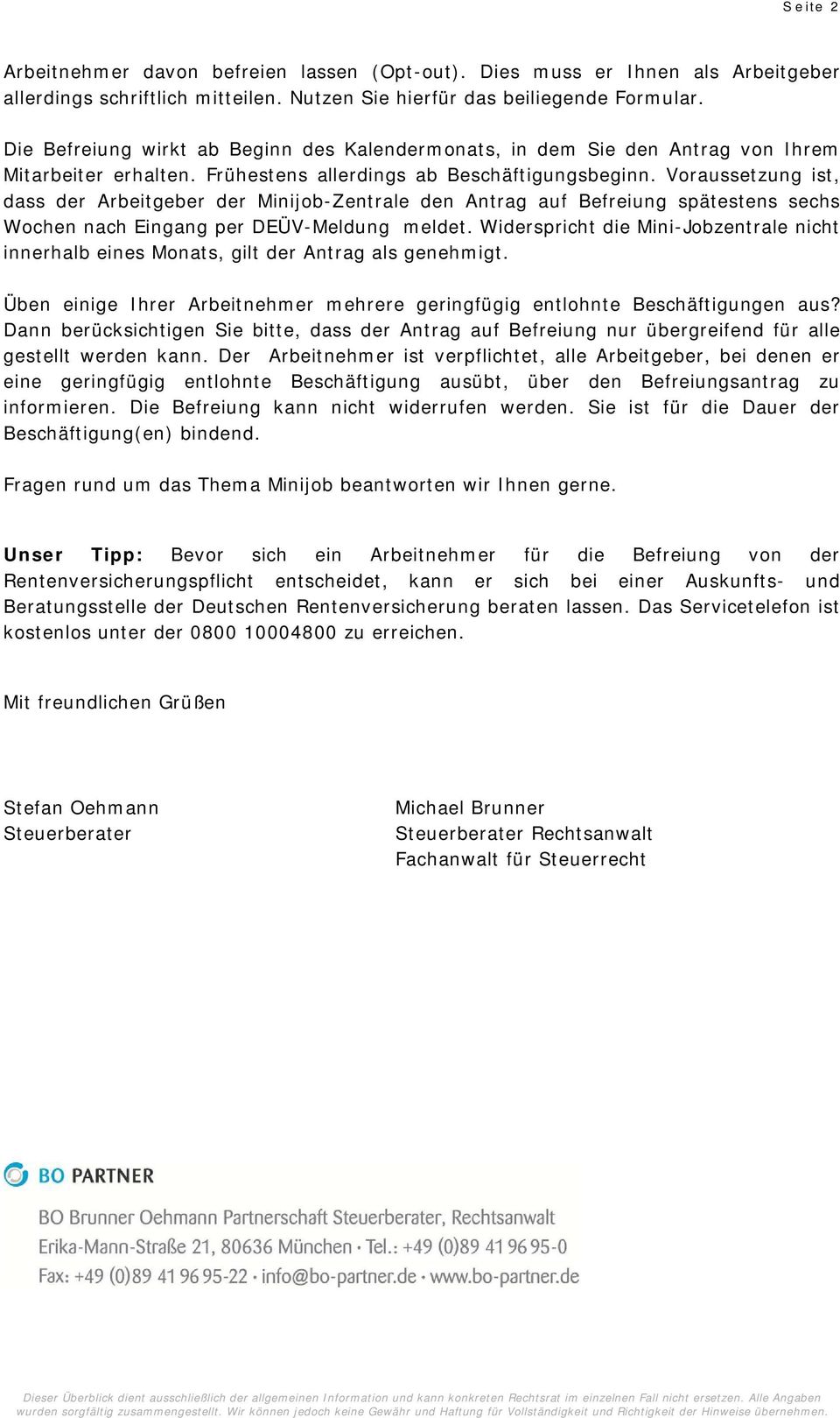 Voraussetzung ist, dass der Arbeitgeber der Minijob-Zentrale den Antrag auf Befreiung spätestens sechs Wochen nach Eingang per DEÜV-Meldung meldet.