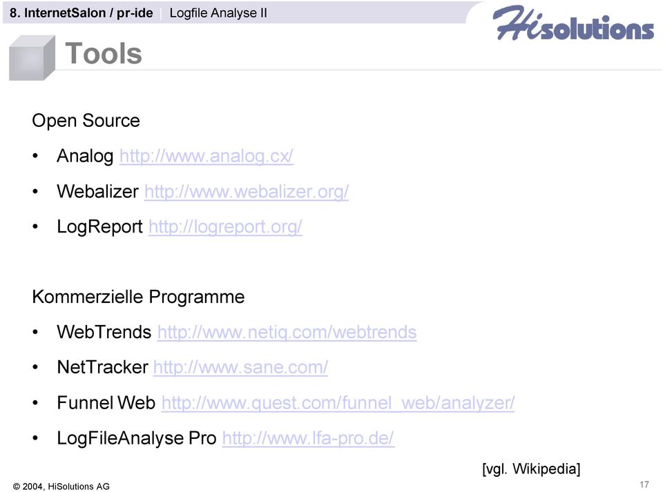 netiq.com/webtrends NetTracker http://www.sane.com/ Funnel Web http://www.quest.