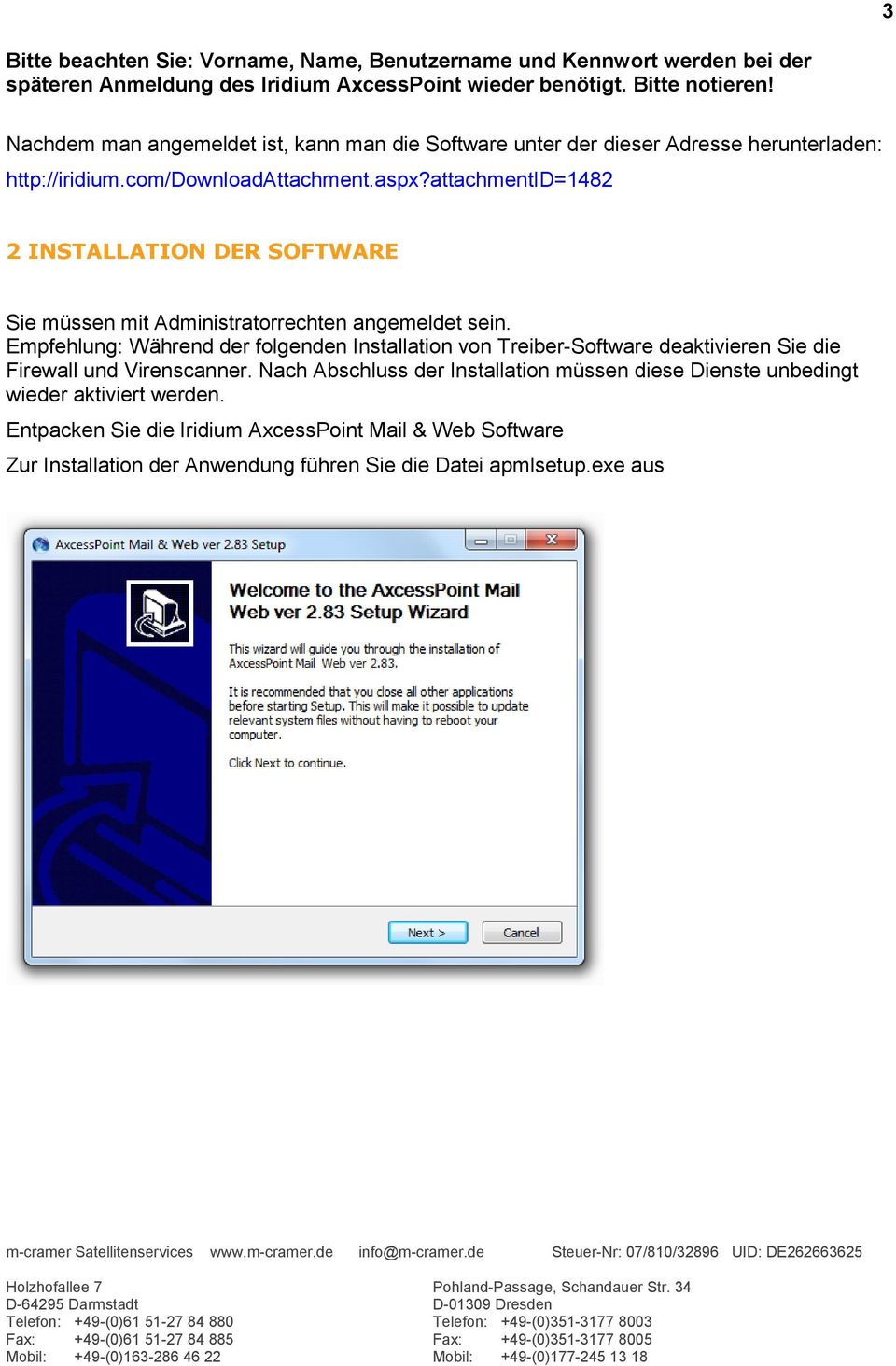 attachmentid=1482 2 INSTALLATION DER SOFTWARE Sie müssen mit Administratorrechten angemeldet sein.