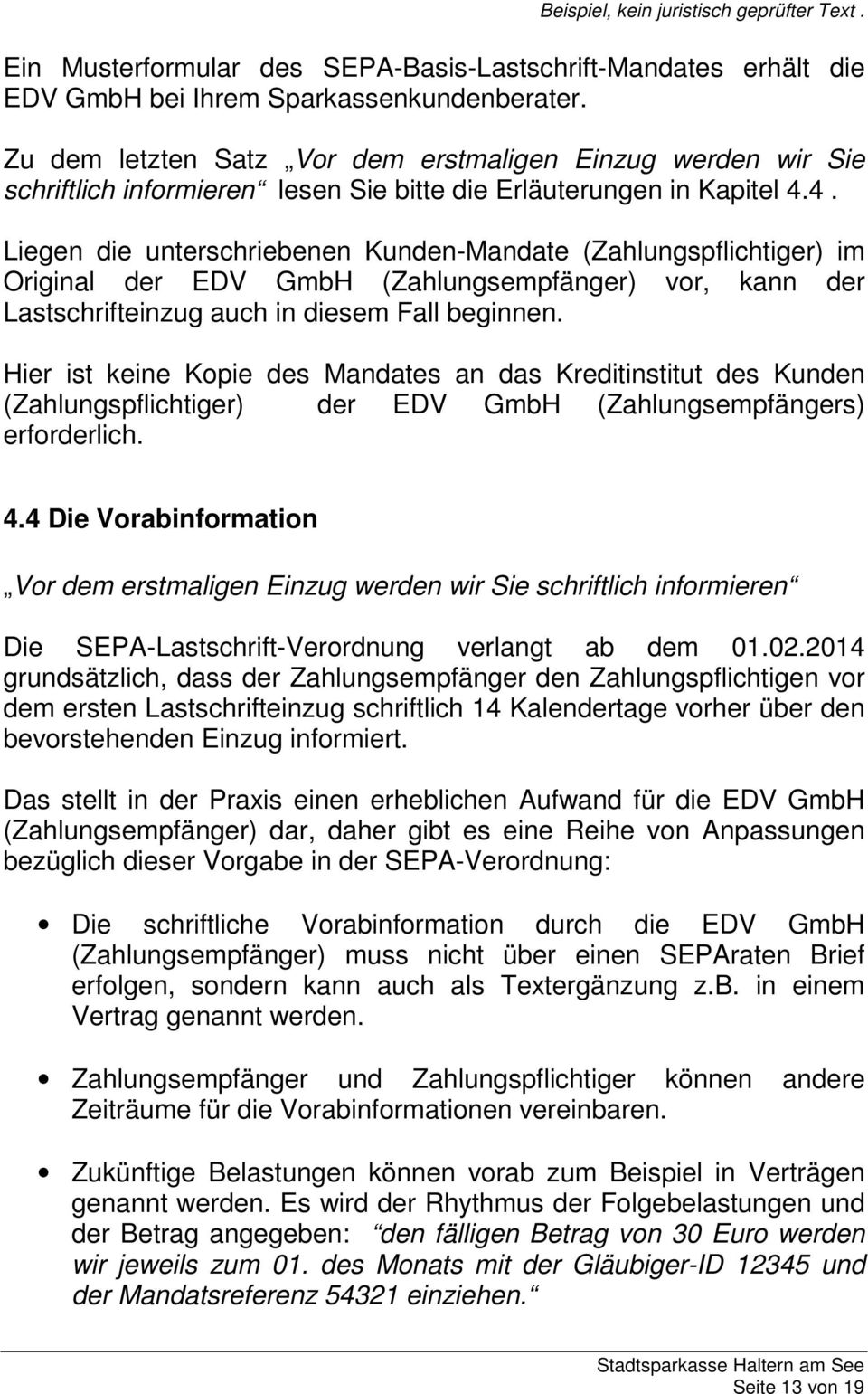 4. Liegen die unterschriebenen Kunden-Mandate (Zahlungspflichtiger) im Original der EDV GmbH (Zahlungsempfänger) vor, kann der Lastschrifteinzug auch in diesem Fall beginnen.