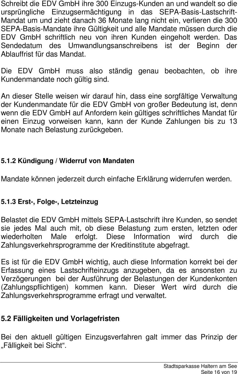 Das Sendedatum des Umwandlungsanschreibens ist der Beginn der Ablauffrist für das Mandat. Die EDV GmbH muss also ständig genau beobachten, ob ihre Kundenmandate noch gültig sind.