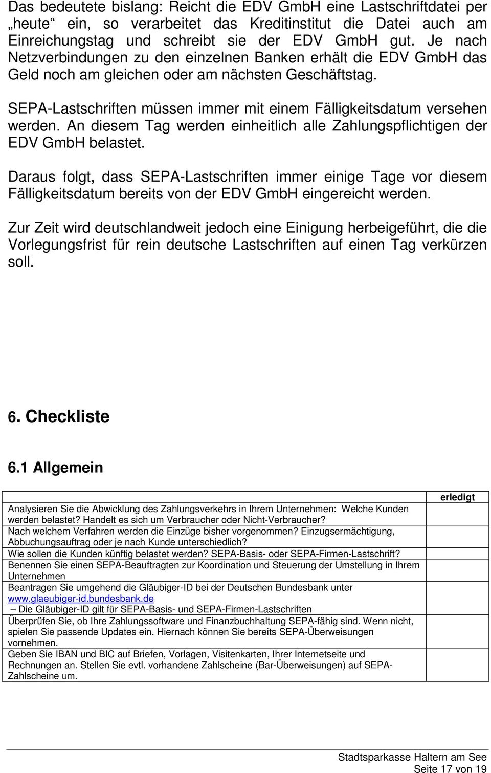 SEPA-Lastschriften müssen immer mit einem Fälligkeitsdatum versehen werden. An diesem Tag werden einheitlich alle Zahlungspflichtigen der EDV GmbH belastet.