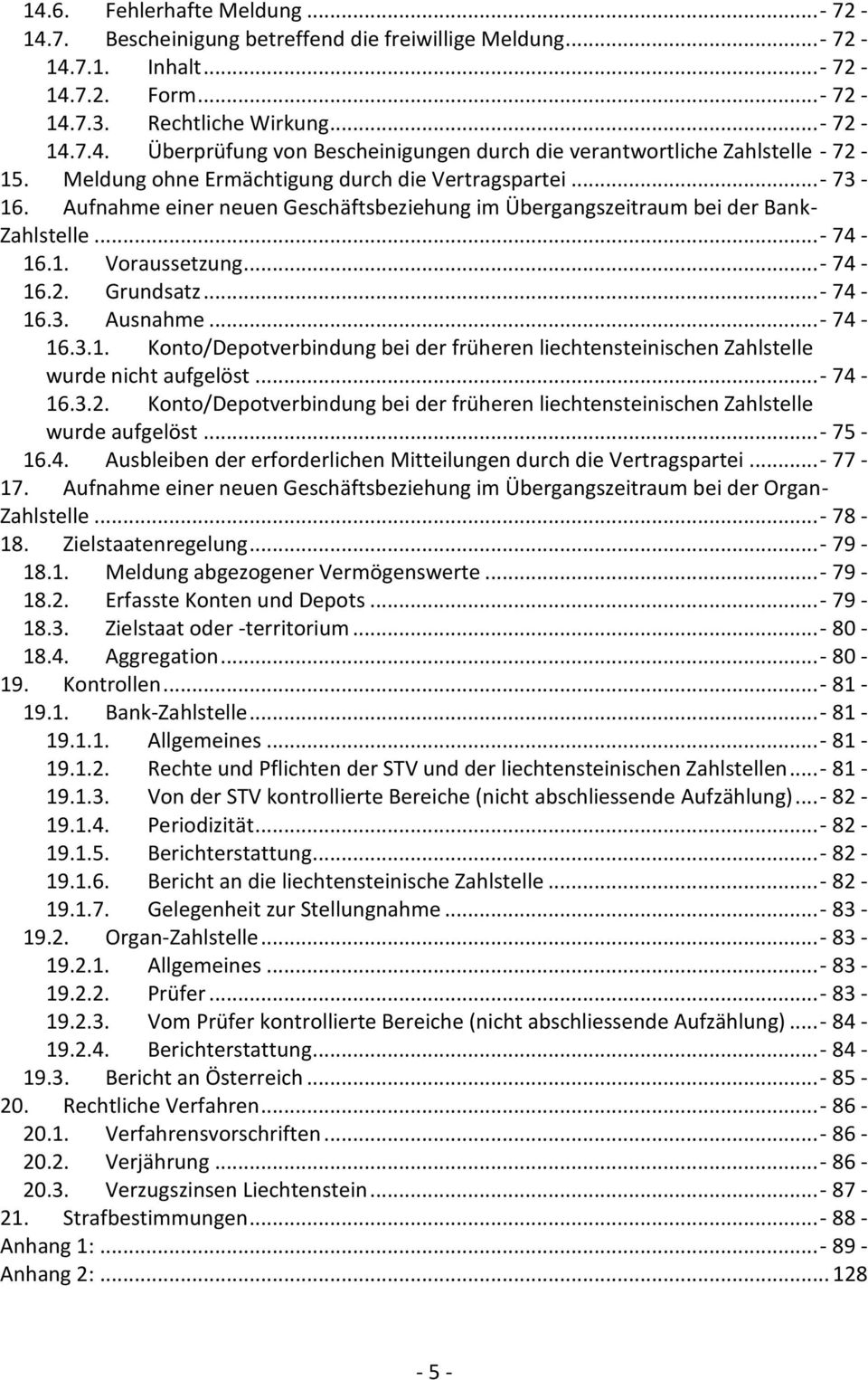 ..- 74-16.3. Ausnahme...- 74-16.3.1. Konto/Depotverbindung bei der früheren liechtensteinischen Zahlstelle wurde nicht aufgelöst...- 74-16.3.2.