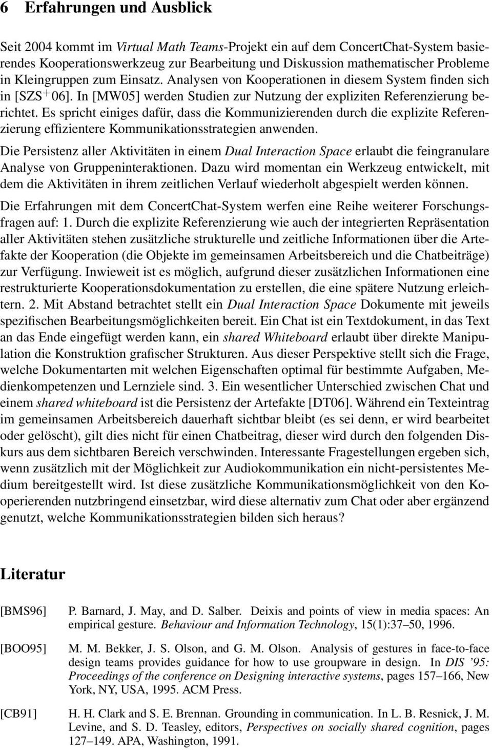 Es spricht einiges dafür, dass die Kommunizierenden durch die explizite Referenzierung effizientere Kommunikationsstrategien anwenden.