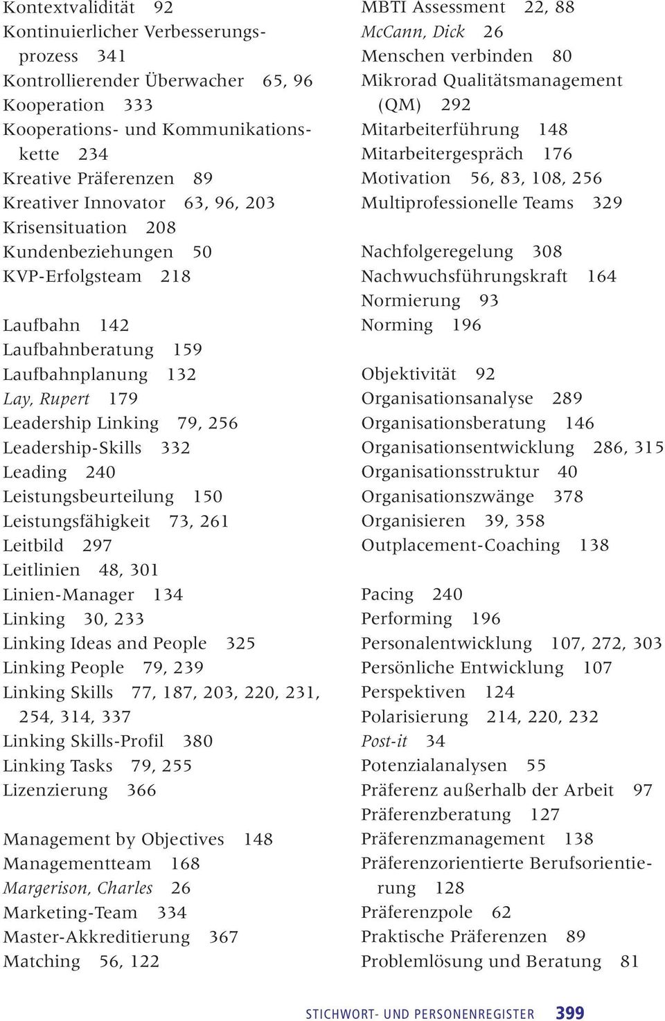 240 Leistungsbeurteilung 150 Leistungsfähigkeit 73, 261 Leitbild 297 Leitlinien 48, 301 Linien-Manager 134 Linking 30, 233 Linking Ideas and People 325 Linking People 79, 239 Linking Skills 77, 187,