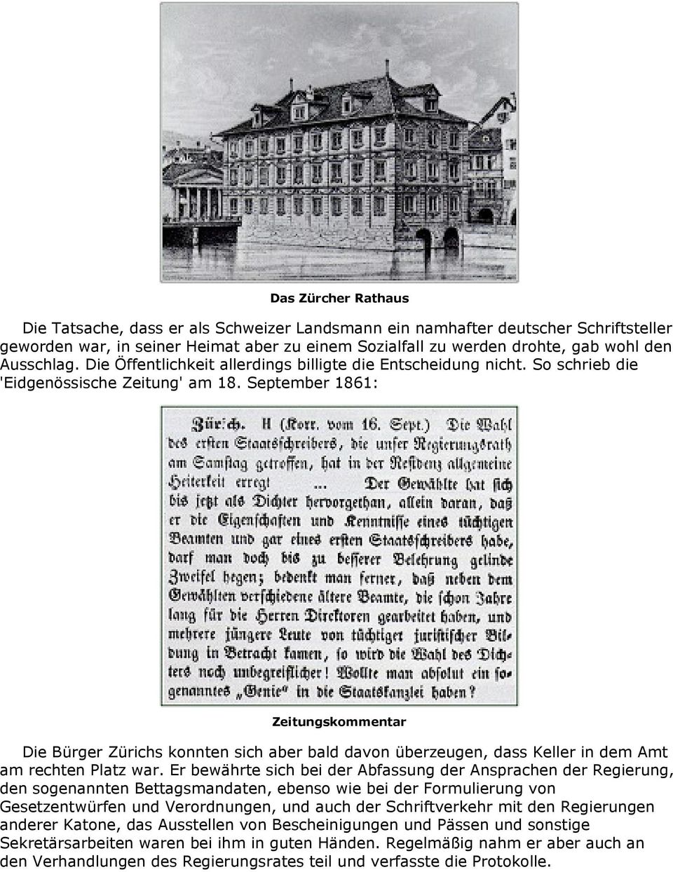 September 1861: Zeitungskommentar Die Bürger Zürichs konnten sich aber bald davon überzeugen, dass Keller in dem Amt am rechten Platz war.