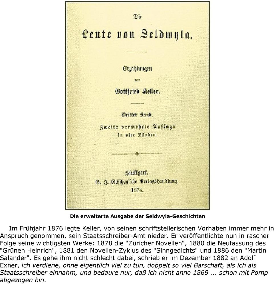 Er veröffentlichte nun in rascher Folge seine wichtigsten Werke: 1878 die "Züricher Novellen", 1880 die Neufassung des "Grünen Heinrich", 1881 den Novellen-Zyklus