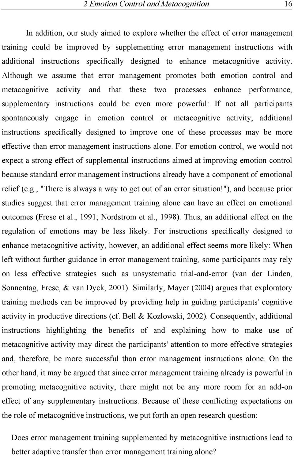 Although we assume that error management promotes both emotion control and metacognitive activity and that these two processes enhance performance, supplementary instructions could be even more