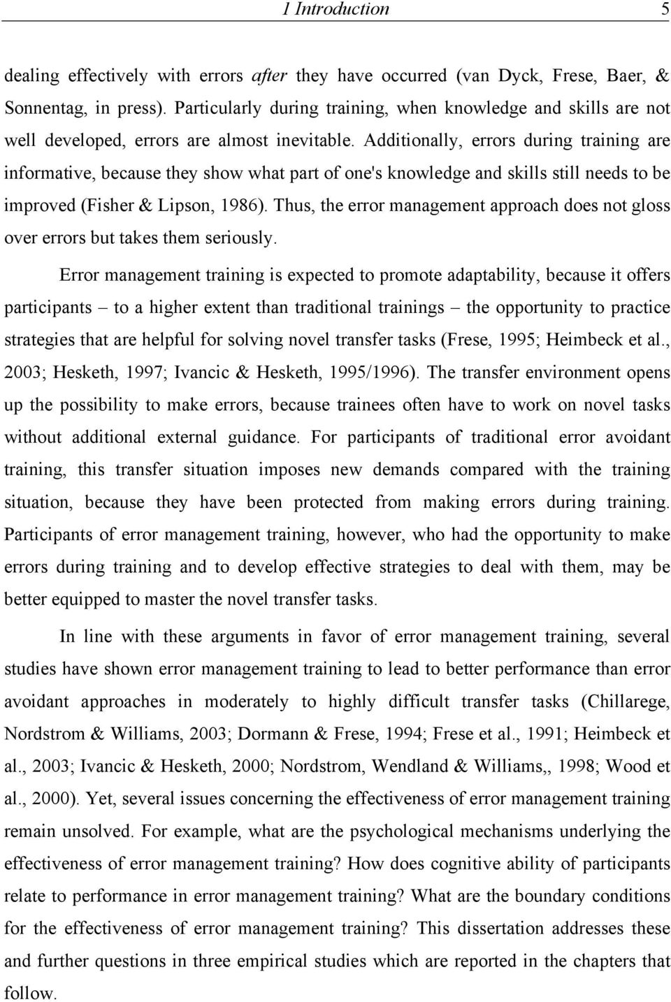 Additionally, errors during training are informative, because they show what part of one's knowledge and skills still needs to be improved (Fisher & Lipson, 1986).