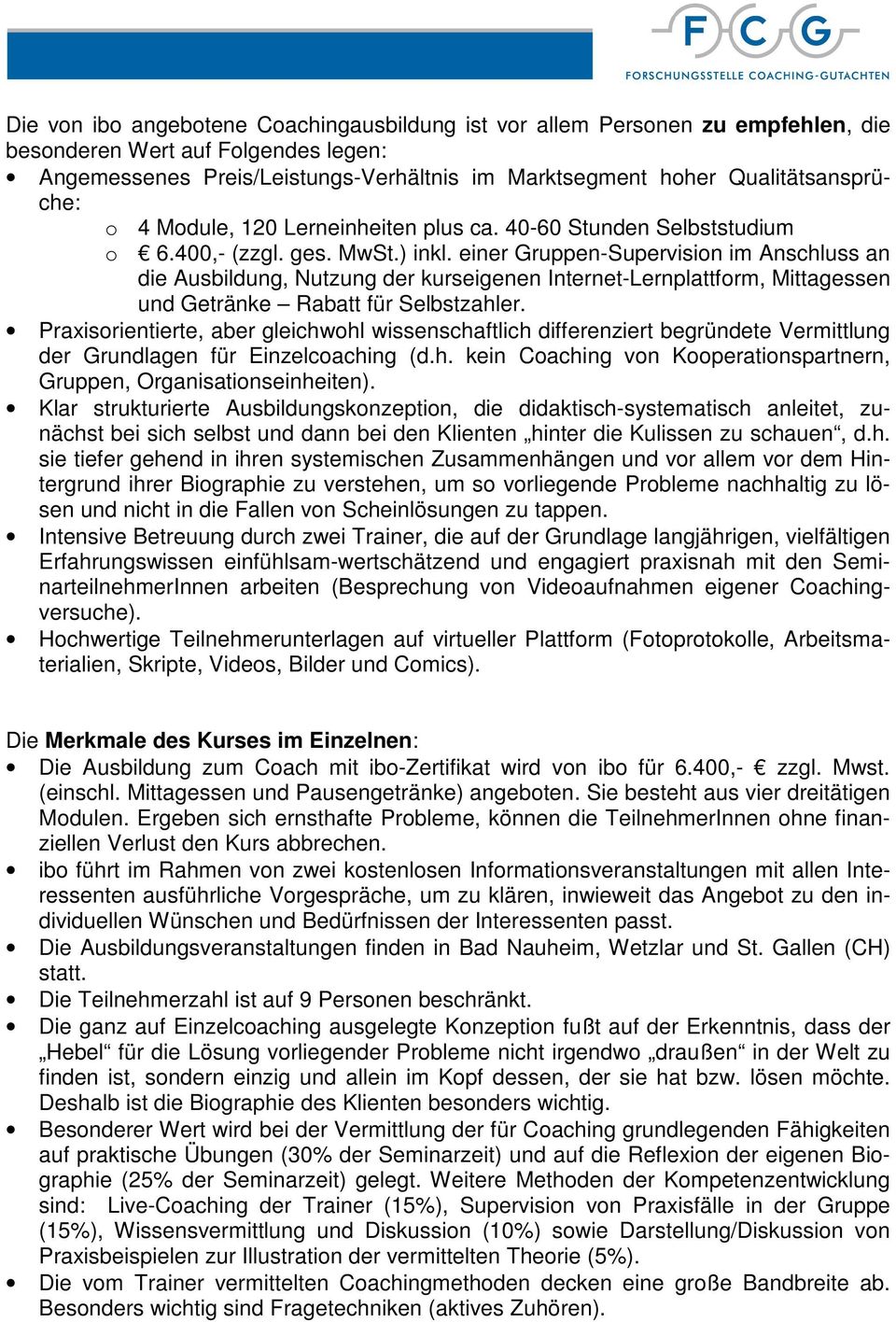 einer Gruppen-Supervision im Anschluss an die Ausbildung, Nutzung der kurseigenen Internet-Lernplattform, Mittagessen und Getränke Rabatt für Selbstzahler.