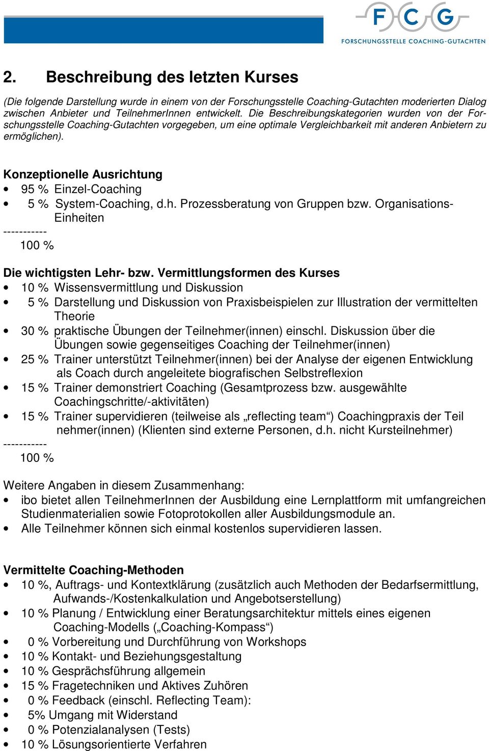 Konzeptionelle Ausrichtung 95 % Einzel-Coaching 5 % System-Coaching, d.h. Prozessberatung von Gruppen bzw. Organisations- Einheiten ----------- 100 % Die wichtigsten Lehr- bzw.