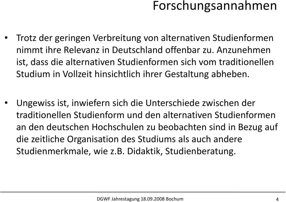 Ungewiss ist, inwiefern sich die Unterschiede zwischen der traditionellen Studienform und den alternativen Studienformen an den deutschen