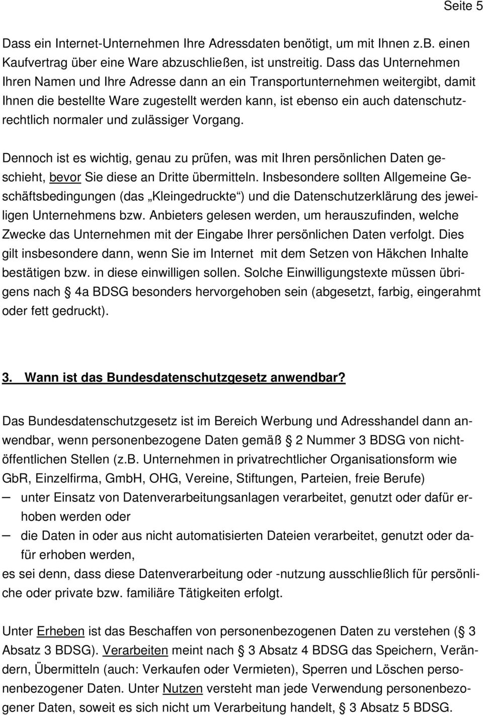 und zulässiger Vorgang. Dennoch ist es wichtig, genau zu prüfen, was mit Ihren persönlichen Daten geschieht, bevor Sie diese an Dritte übermitteln.