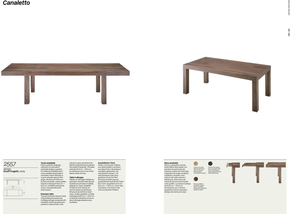 Il tavolo si allunga di 52,5 cm. + 52,5 cm. mediante estrazione di uno o due pianetti posti sotto il piano.