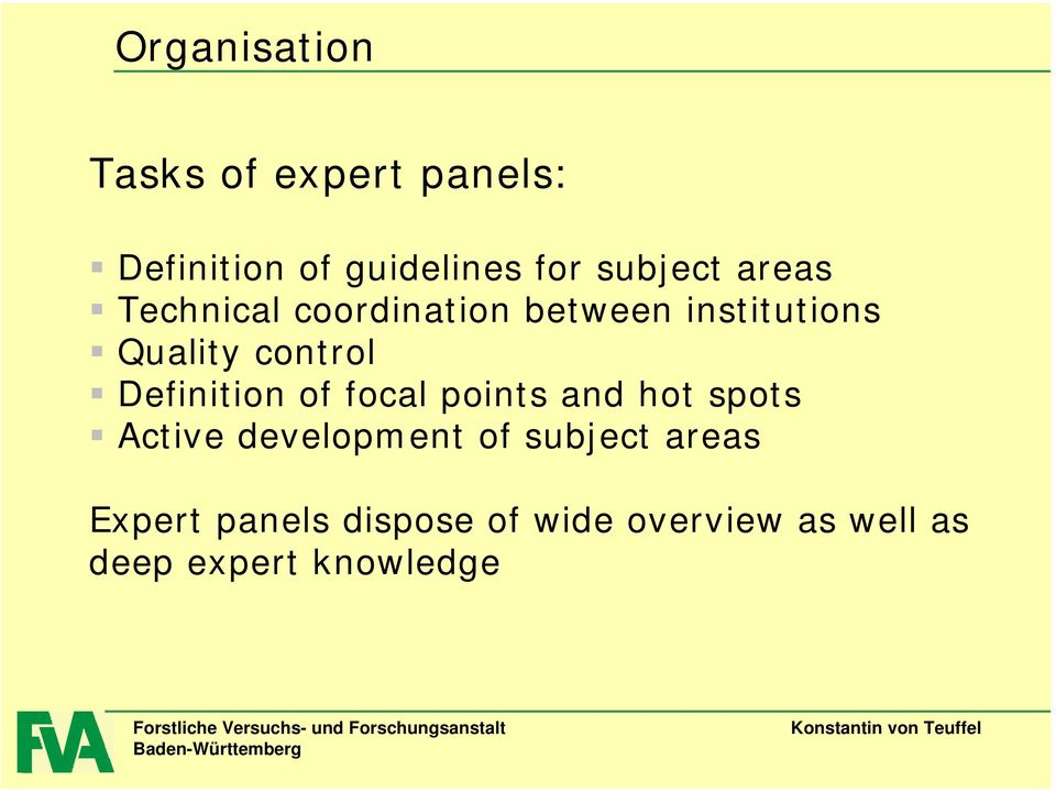 control Definition of focal points and hot spots Active development of