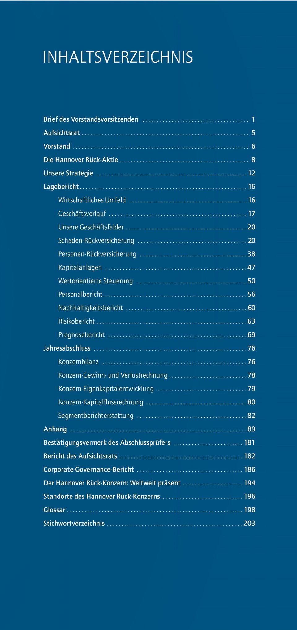 ........................................ 16 Geschäftsverlauf................................................ 17 Unsere Geschäftsfelder.......................................... 20 Schaden-Rückversicherung.