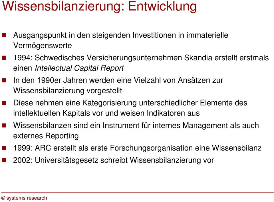 nehmen eine Kategorisierung unterschiedlicher Elemente des intellektuellen Kapitals vor und weisen Indikatoren aus Wissensbilanzen sind ein Instrument für