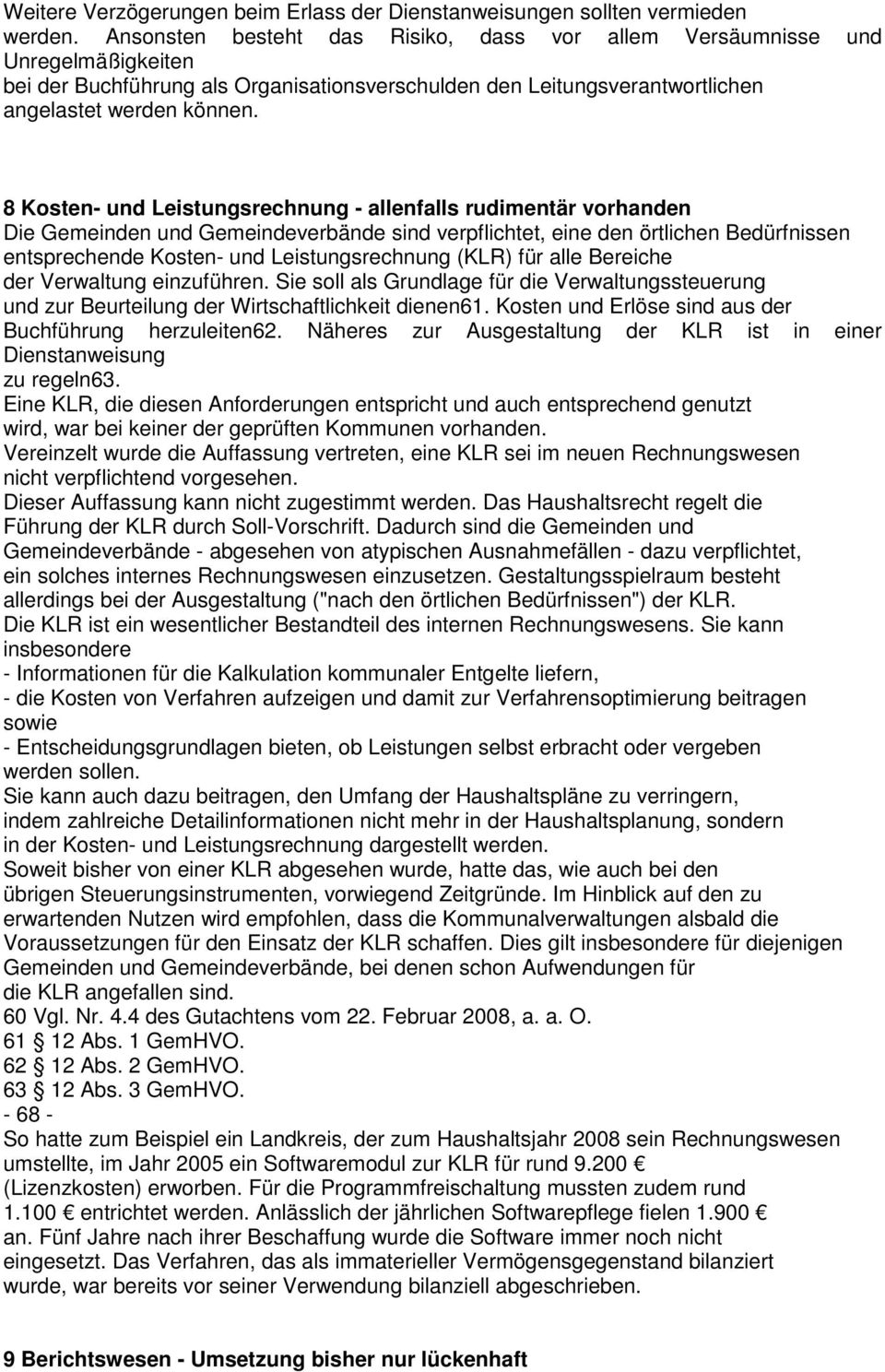 8 Kosten- und Leistungsrechnung - allenfalls rudimentär vorhanden Die Gemeinden und Gemeindeverbände sind verpflichtet, eine den örtlichen Bedürfnissen entsprechende Kosten- und Leistungsrechnung