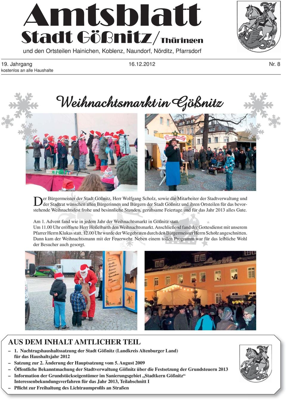 Bürgerinnen und Bürgern der Stadt Gößnitz und ihren Ortsteilen für das bevorstehende Weihnachtsfest frohe und besinnliche Stunden, geruhsame Feiertage und für das Jahr 2013 alles Gute. Am 1.