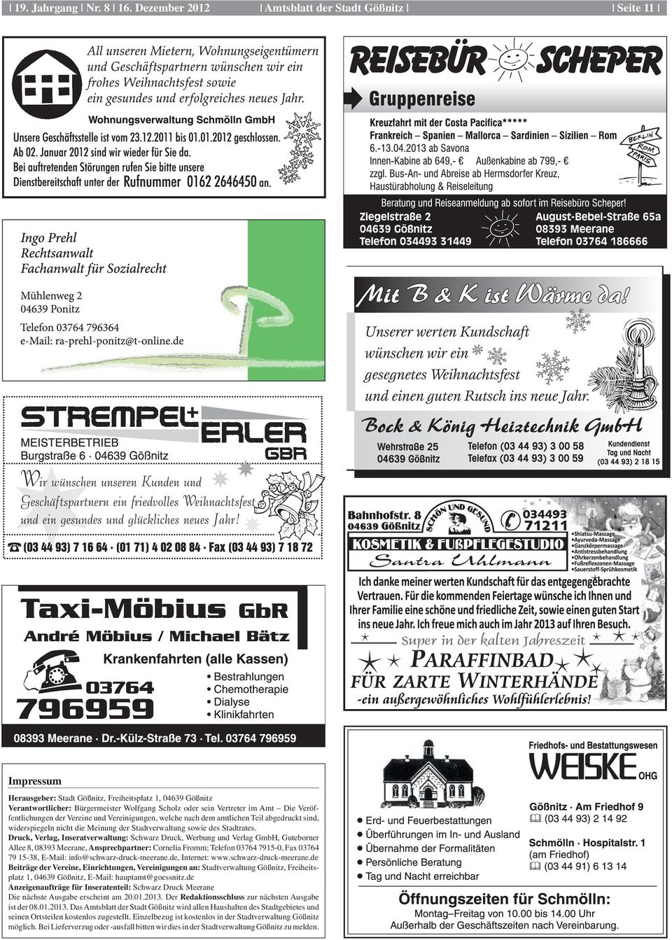 Druck, Verlag, Inseratverwaltung: Schwarz Druck, Werbung und Verlag GmbH, Guteborner Allee 8, 08393 Mee rane, Ansprechpartner: Cornelia Fromm; Telefon 03764 7915-0, Fax 03764 79 15-38, E-Mail: