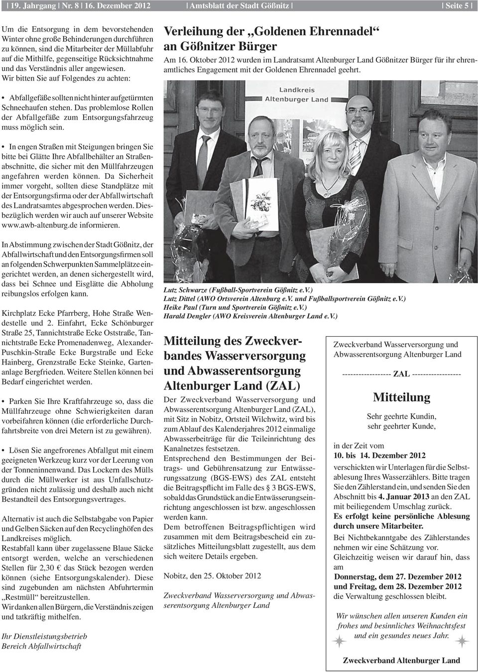 Oktober 2012 wurden im Landratsamt Altenburger Land Gößnitzer Bürger für ihr ehrenamtliches Engagement mit der Goldenen Ehrennadel geehrt.