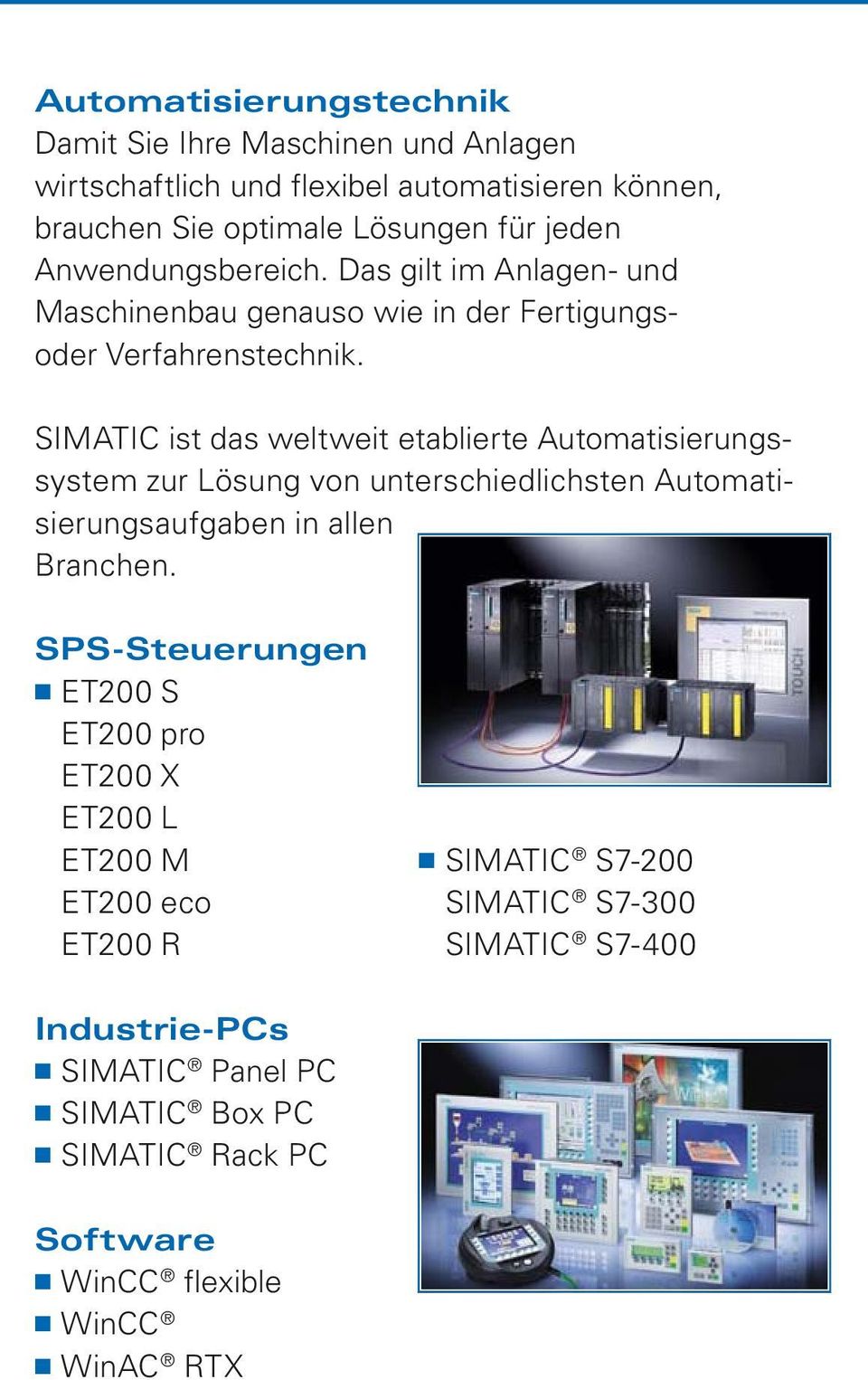 SIMATIC ist das weltweit etablierte Automatisierungssystem zur Lösung von unterschiedlichsten Automatisierungsaufgaben in allen Branchen.