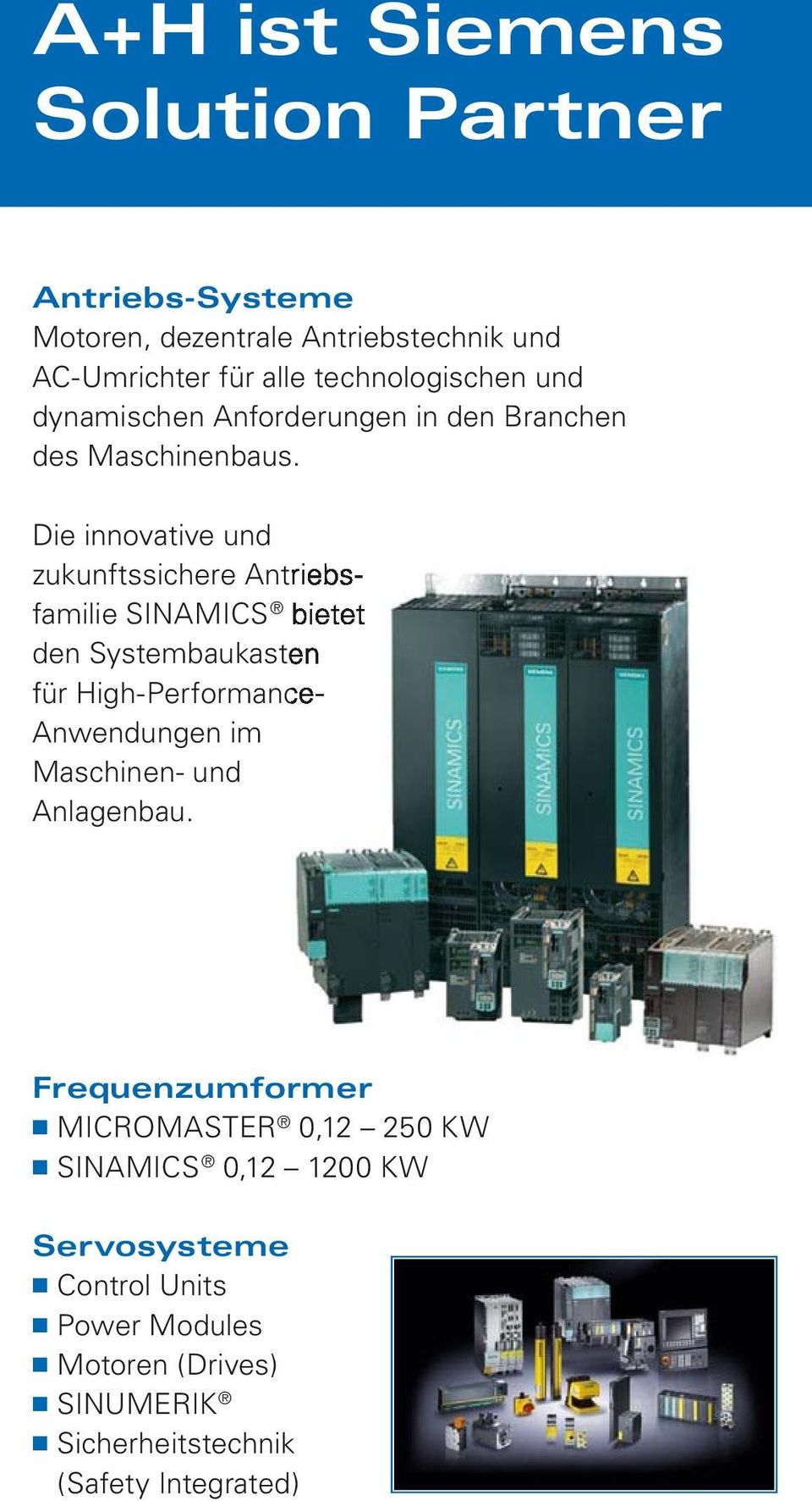 Die innovative und zukunftssichere Antriebsfamilie SINAMICS bietet den Systembaukasten für High-Performance- Anwendungen im