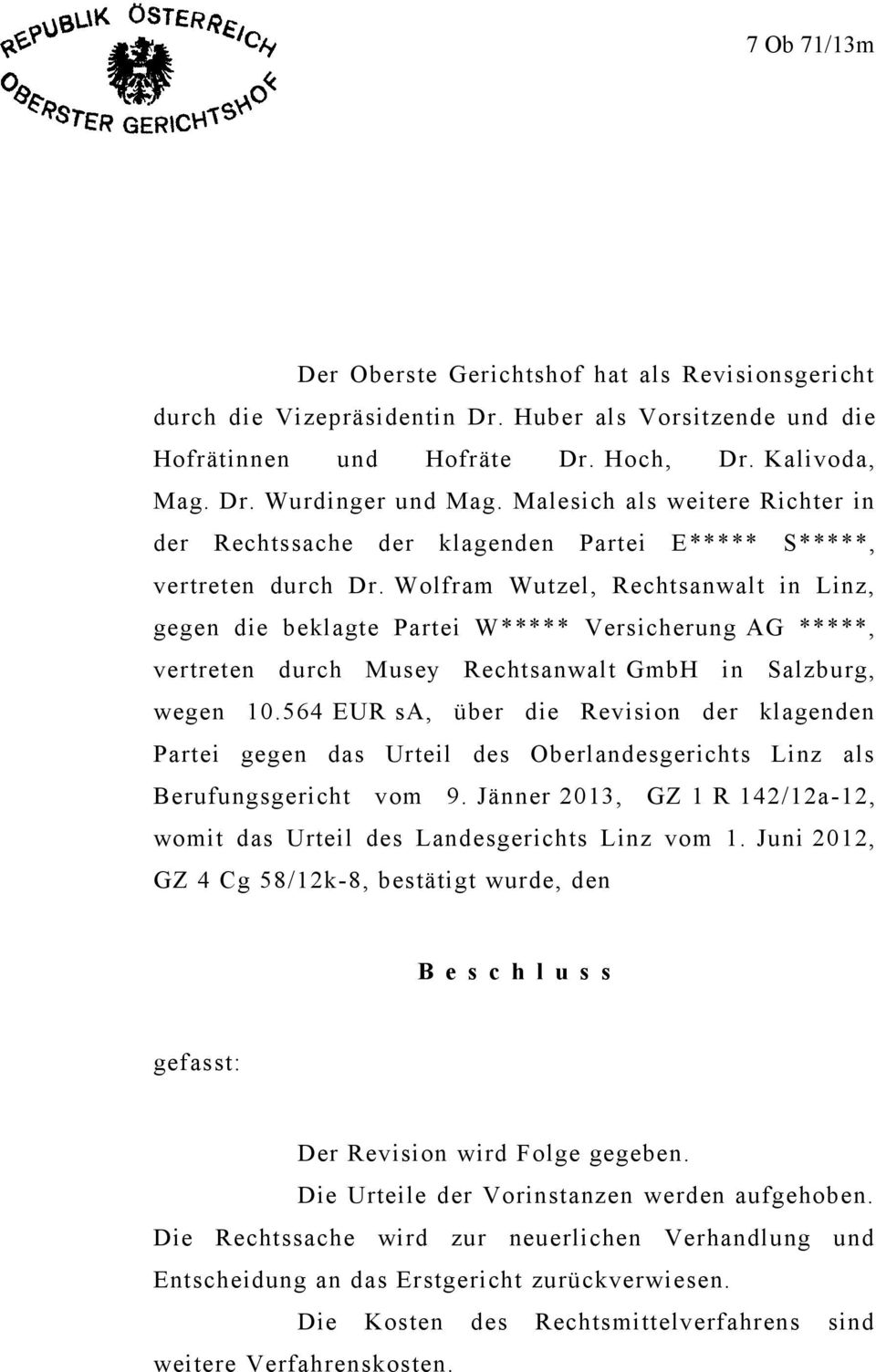 Wolfram Wutzel, Rechtsanwalt in Linz, gegen die beklagte Partei W***** Versicherung AG *****, vertreten durch Musey Rechtsanwalt GmbH in Salzburg, wegen 10.