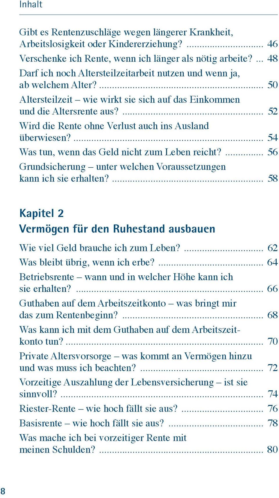 ... 52 Wird die Rente ohne Verlust auch ins Ausland überwiesen?... 54 Was tun, wenn das Geld nicht zum Leben reicht?... 56 Grundsicherung unter welchen Voraussetzungen kann ich sie erhalten?