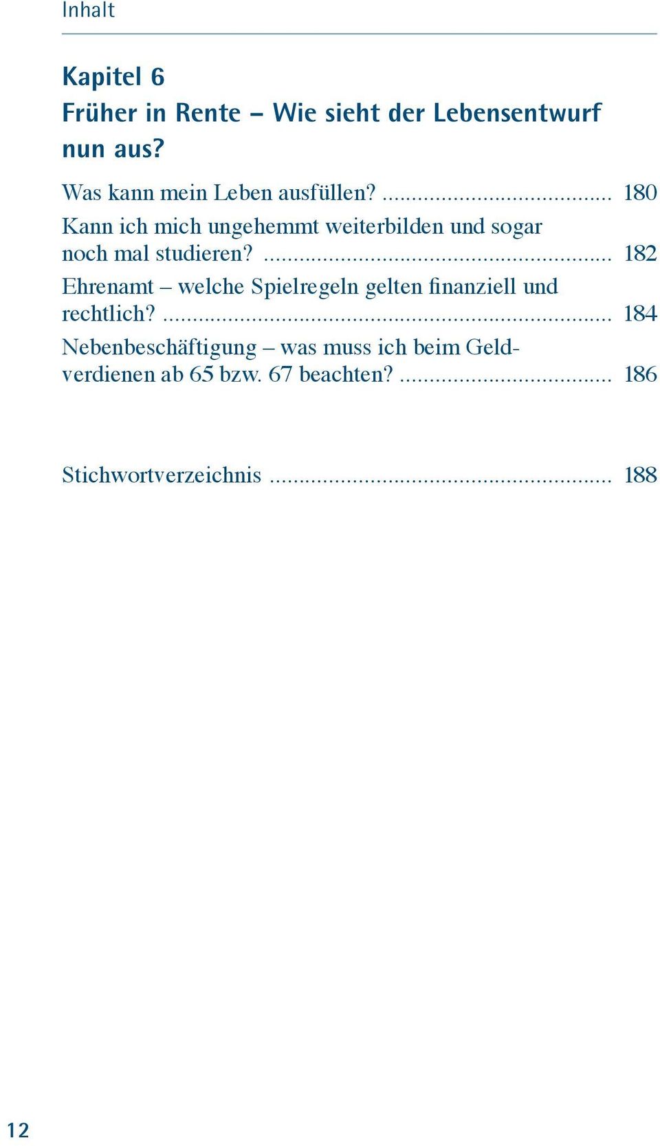 ... 180 Kann ich mich ungehemmt weiterbilden und sogar noch mal studieren?