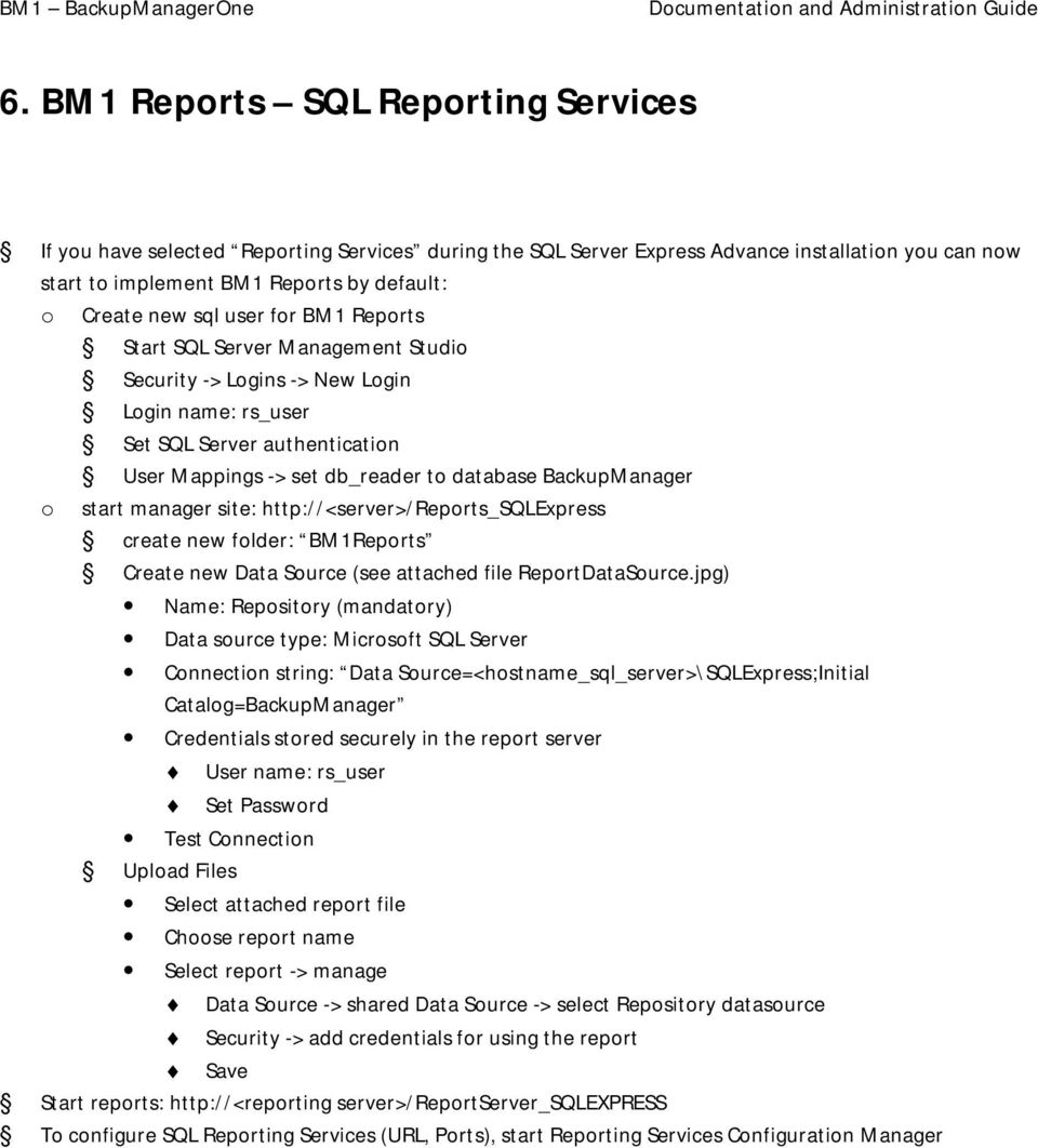 Reprts Start SQL Server Management Studi Security -> Lgins -> New Lgin Lgin name: rs_user Set SQL Server authenticatin User Mappings -> set db_reader t database BackupManager start manager site: