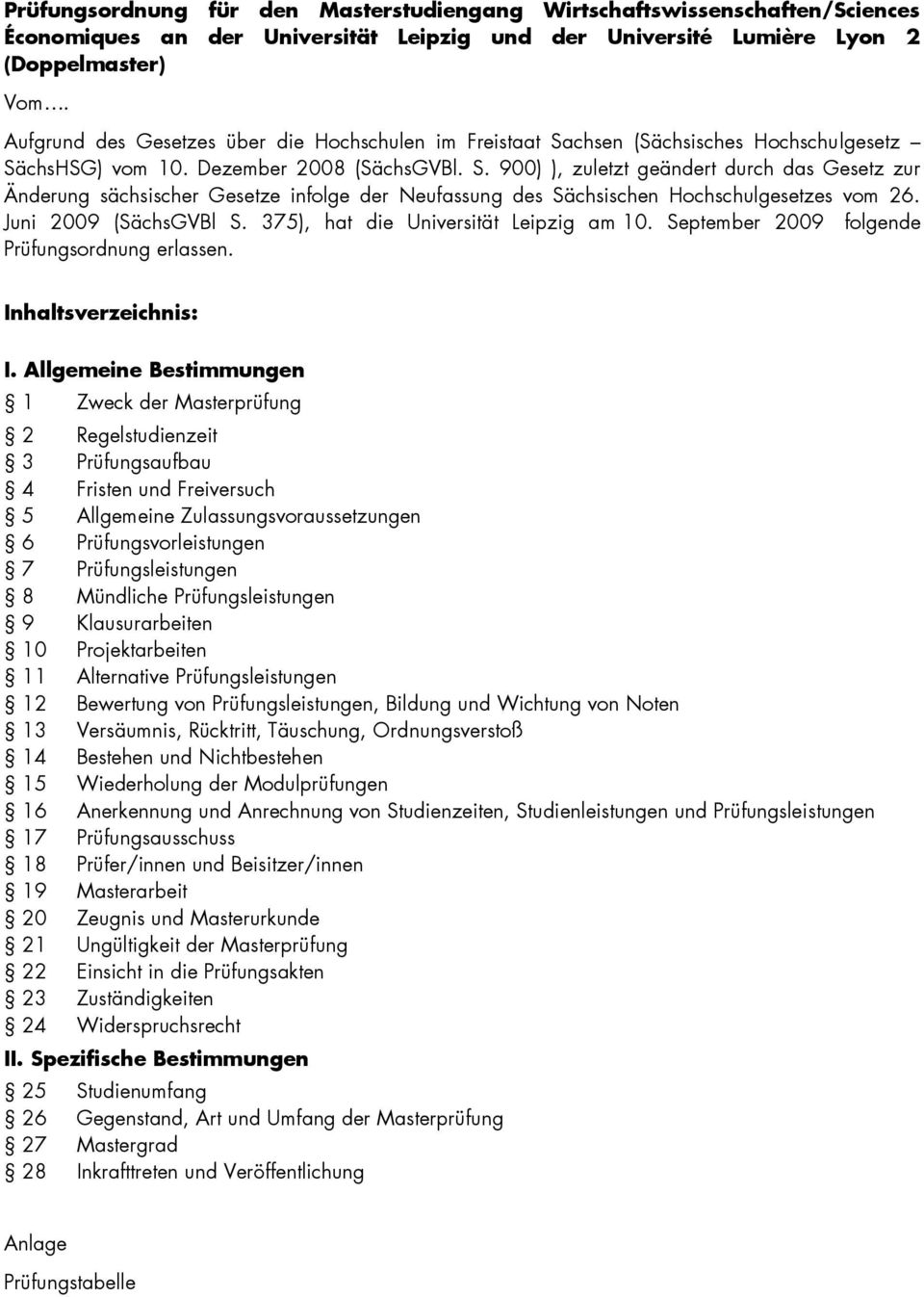 Juni 2009 (SächsGVBl S. 375), hat die Universität Leipzig am. September 2009 folgende Prüfungsordnung erlassen. Inhaltsverzeichnis: I.