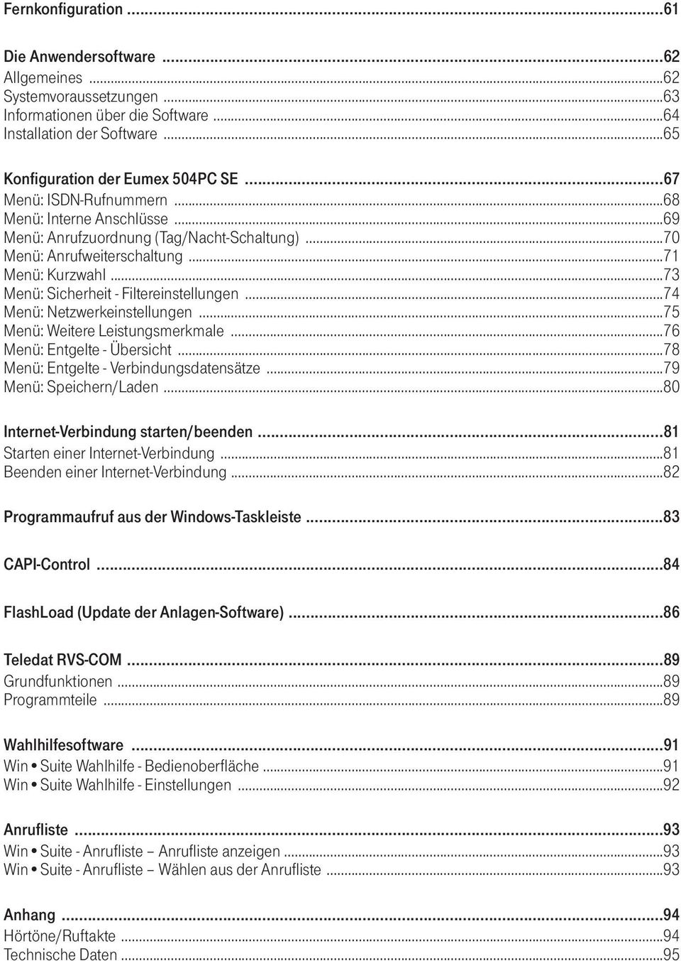 ..74 Menü: Netzwerkeinstellungen...75 Menü: Weitere Leistungsmerkmale...76 Menü: Entgelte - Übersicht...78 Menü: Entgelte - Verbindungsdatensätze...79 Menü: Speichern/Laden.