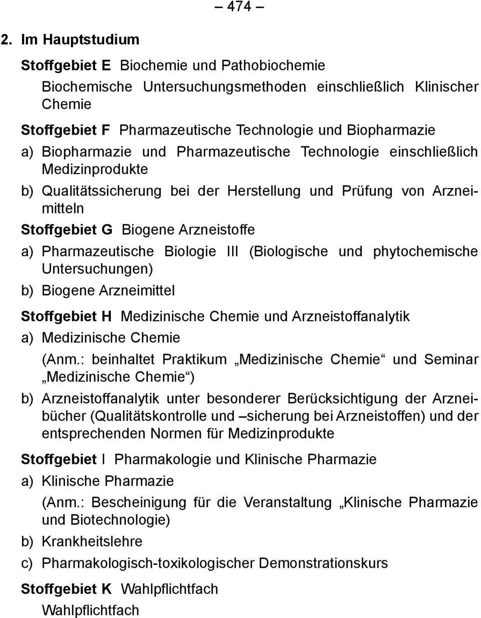 Biopharmazie und Pharmazeutische Technologie einschließlich Medizinprodukte b) Qualitätssicherung bei der Herstellung und Prüfung von Arzneimitteln Stoffgebiet G Biogene Arzneistoffe a)