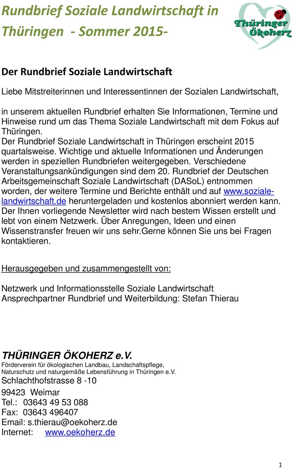 Der Rundbrief Soziale Landwirtschaft in Thüringen erscheint 2015 quartalsweise. Wichtige und aktuelle Informationen und Änderungen werden in speziellen Rundbriefen weitergegeben.