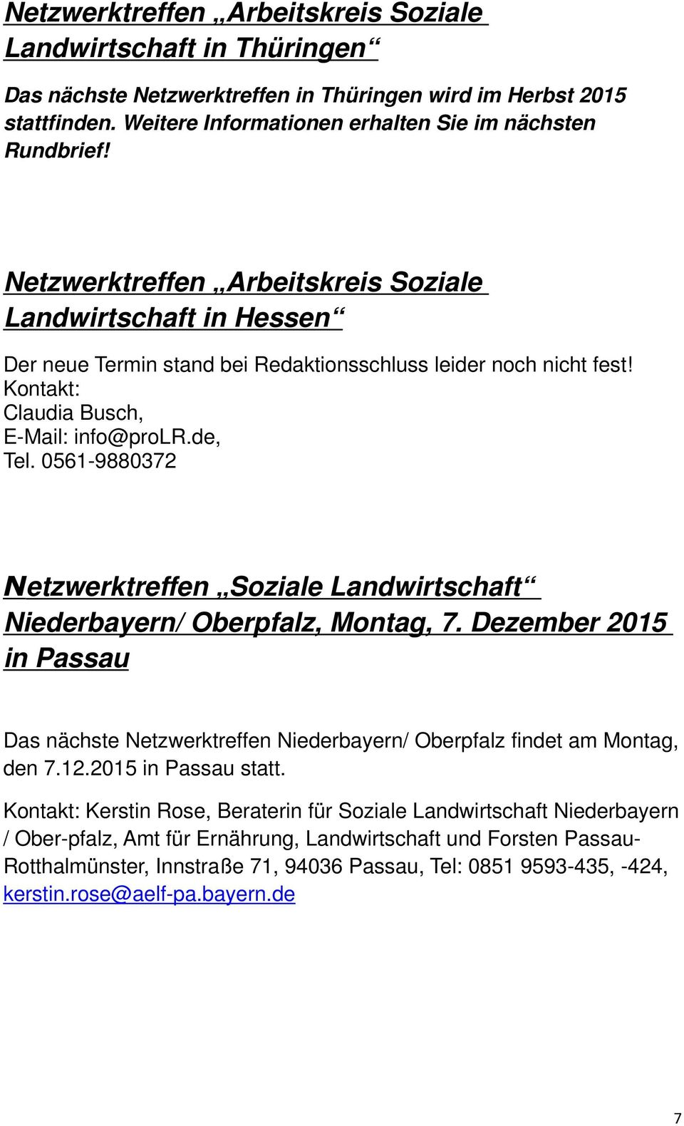 0561-9880372 N etzwerktreffen Soziale Landwirtschaft Niederbayern/ Oberpfalz, Montag, 7. Dezember 2015 in Passau Das nächste Netzwerktreffen Niederbayern/ Oberpfalz findet am Montag, den 7.12.