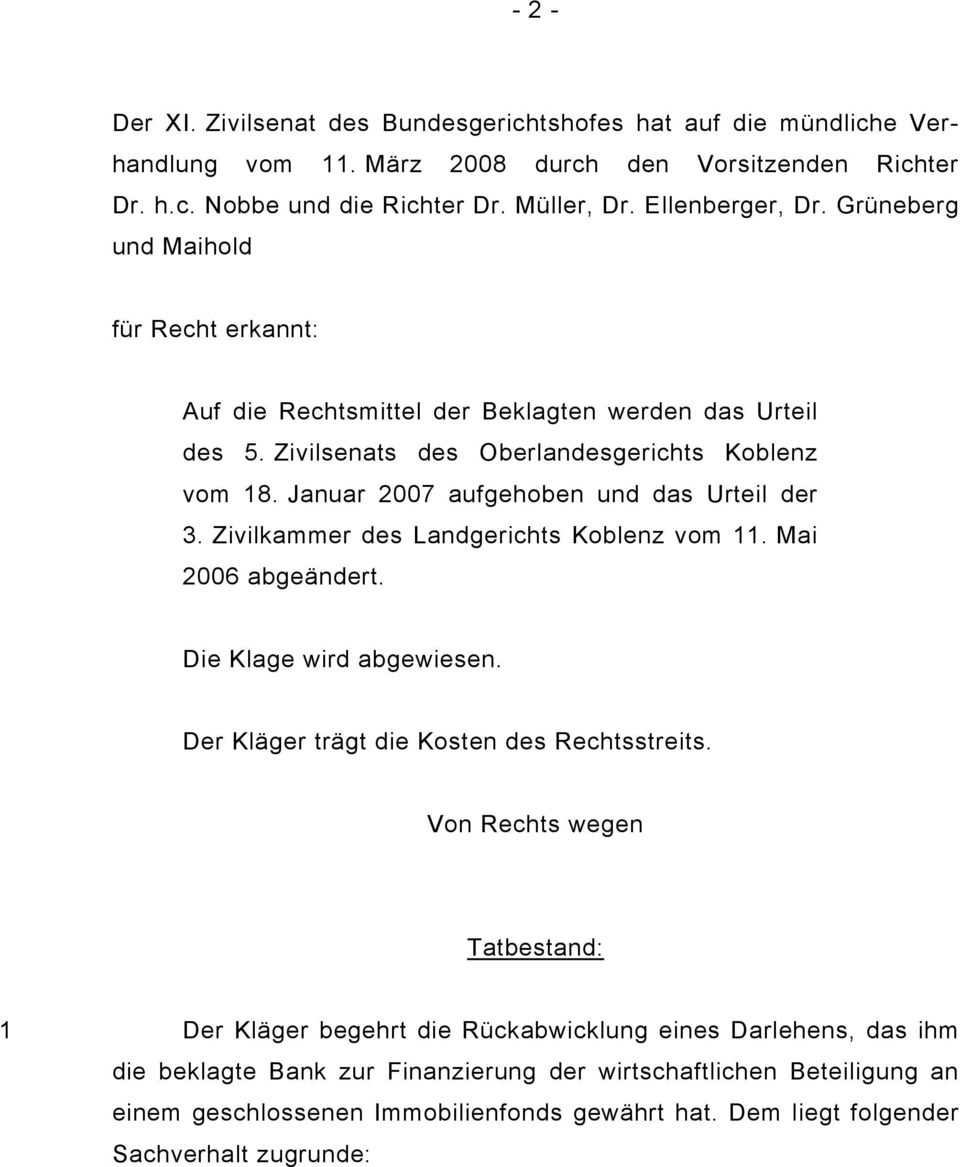 Zivilkammer des Landgerichts Koblenz vom 11. Mai 2006 abgeändert. Die Klage wird abgewiesen. Der Kläger trägt die Kosten des Rechtsstreits.
