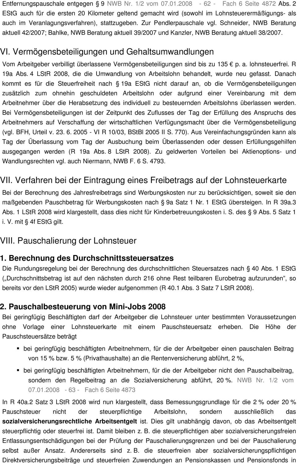 Schneider, NWB Beratung aktuell 42/2007; Bahlke, NWB Beratung aktuell 39/2007 und Kanzler, NWB Beratung aktuell 38/2007. VI.