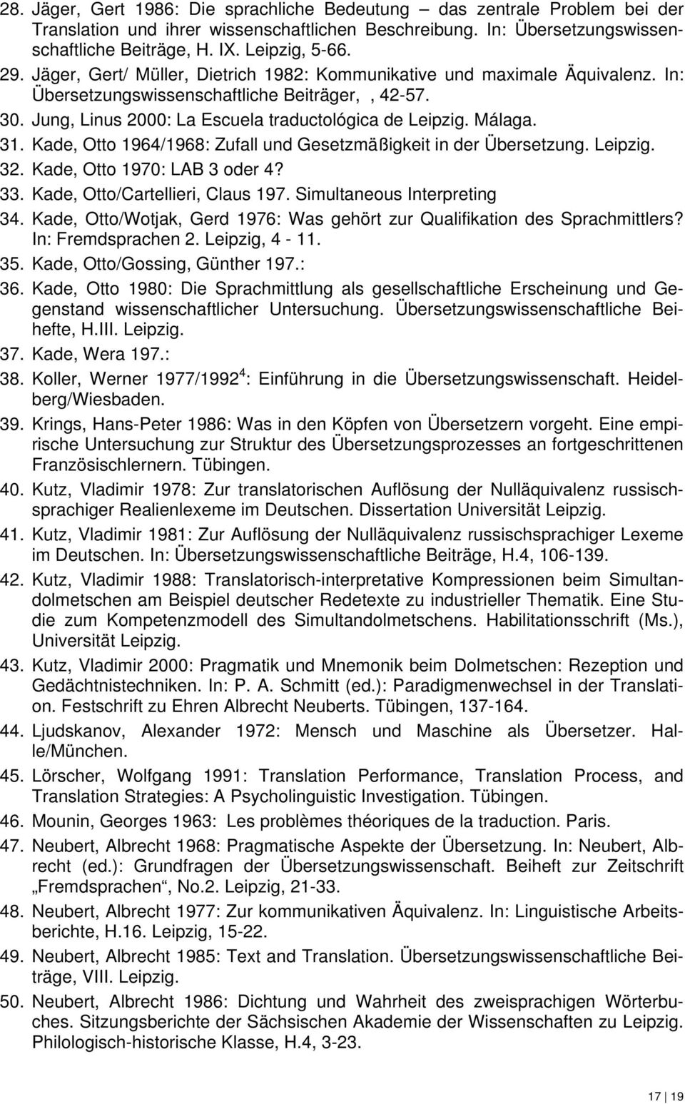 31. Kade, Otto 1964/1968: Zufall und Gesetzmäßigkeit in der Übersetzung. Leipzig. 32. Kade, Otto 1970: LAB 3 oder 4? 33. Kade, Otto/Cartellieri, Claus 197. Simultaneous Interpreting 34.