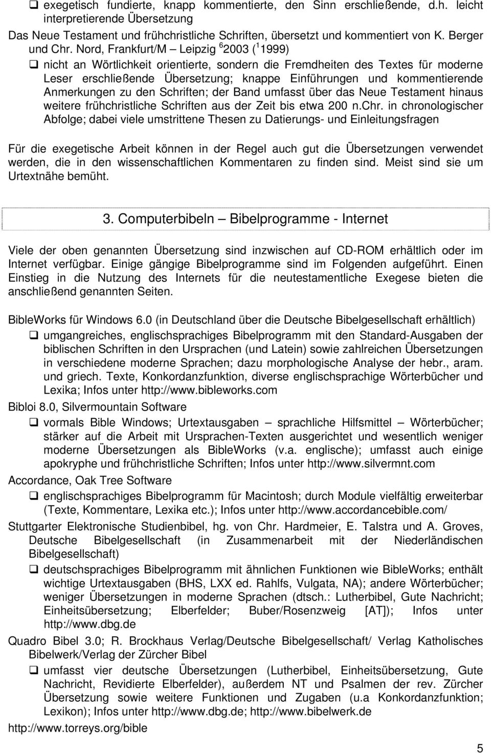 Nord, Frankfurt/M Leipzig 6 2003 ( 1 1999) nicht an Wörtlichkeit orientierte, sondern die Fremdheiten des Textes für moderne Leser erschließende Übersetzung; knappe Einführungen und kommentierende