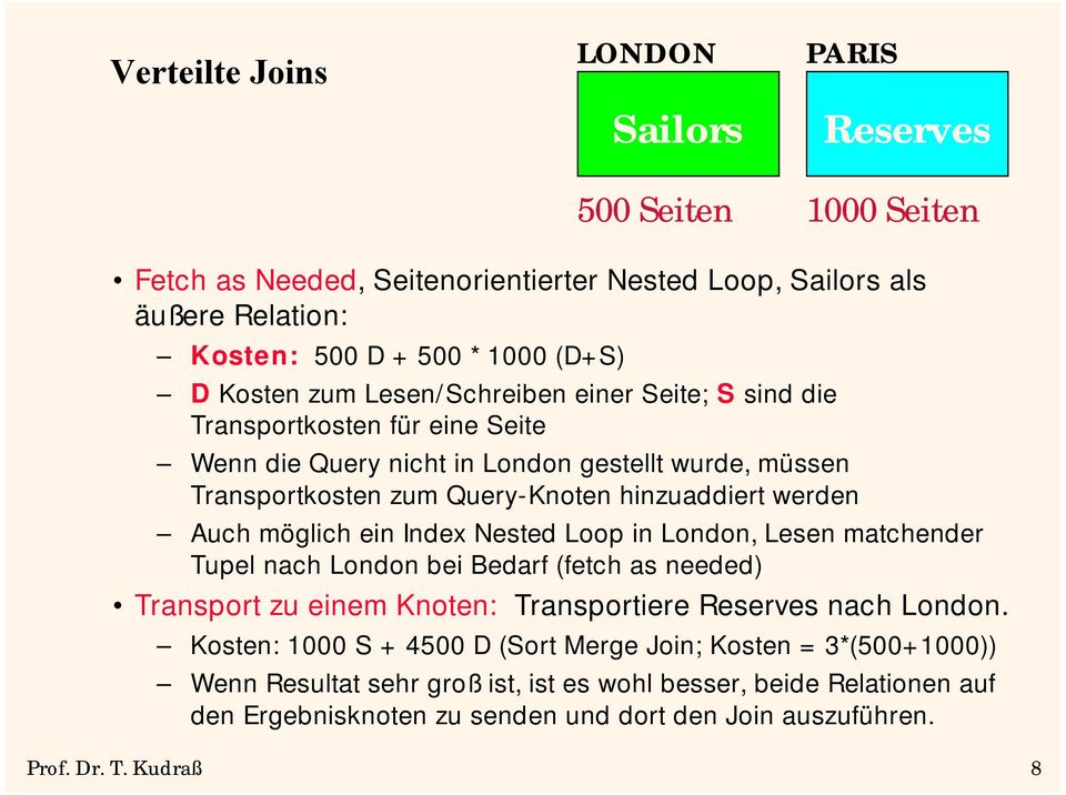 möglich ein Index Nested Loop in London, Lesen matchender Tupel nach London bei Bedarf (fetch as needed) Transport zu einem Knoten: Transportiere Reserves nach London.