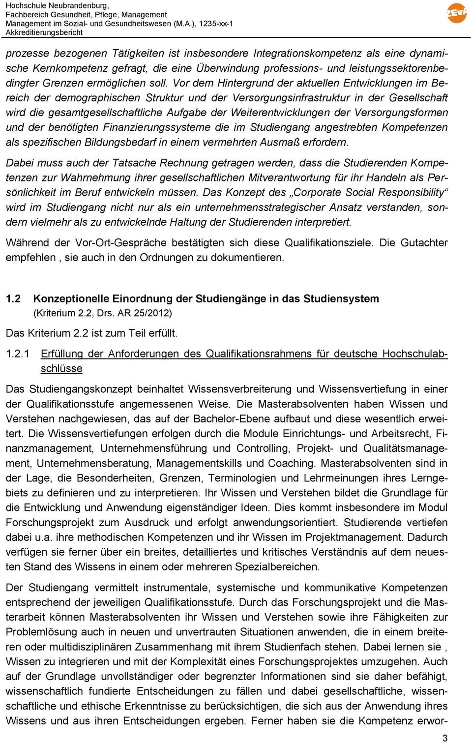 Weiterentwicklungen der Versorgungsformen und der benötigten Finanzierungssysteme die im Studiengang angestrebten Kompetenzen als spezifischen Bildungsbedarf in einem vermehrten Ausmaß erfordern.